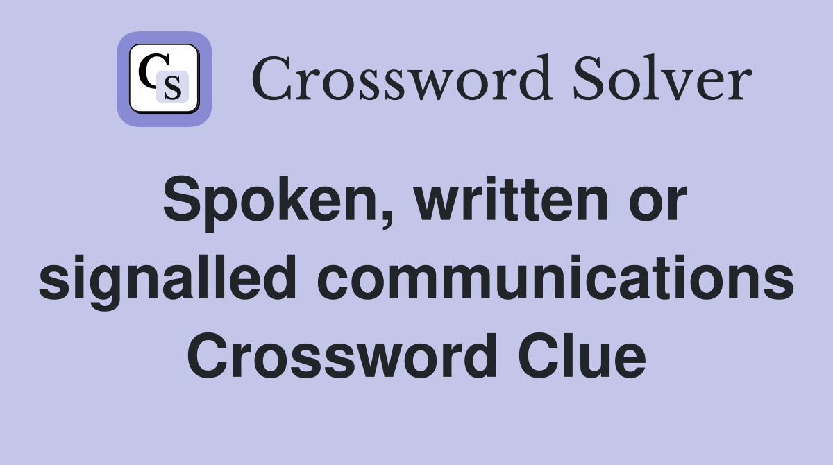 Spoken, written or signalled communications Crossword Clue
