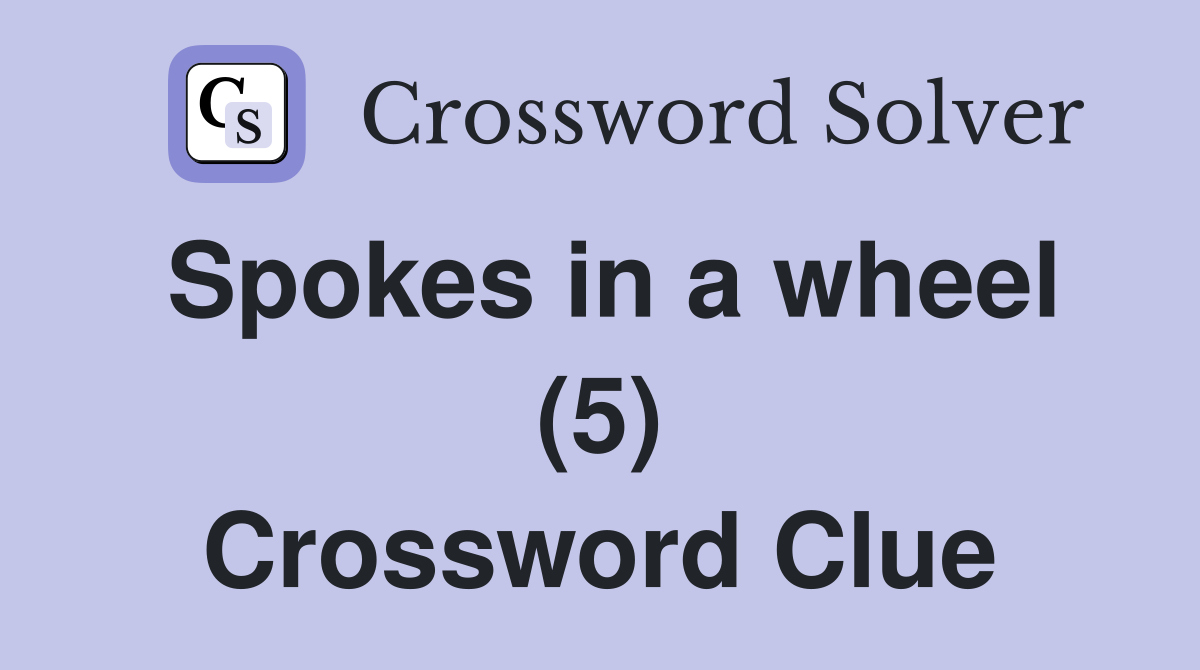 Spokes in a wheel (5) Crossword Clue