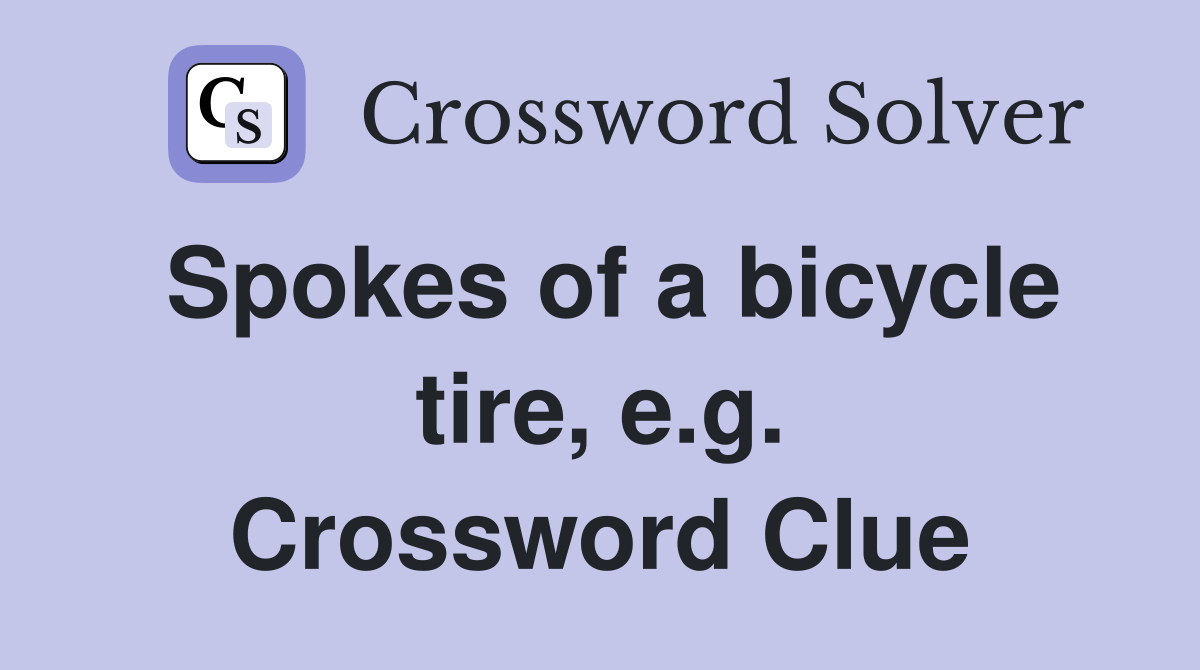 Spokes of a bicycle tire, e.g. Crossword Clue