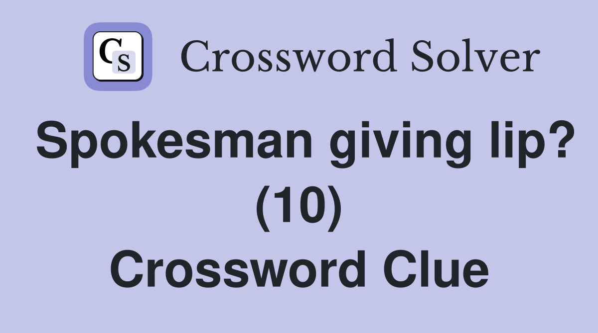 Spokesman giving lip? (10) Crossword Clue