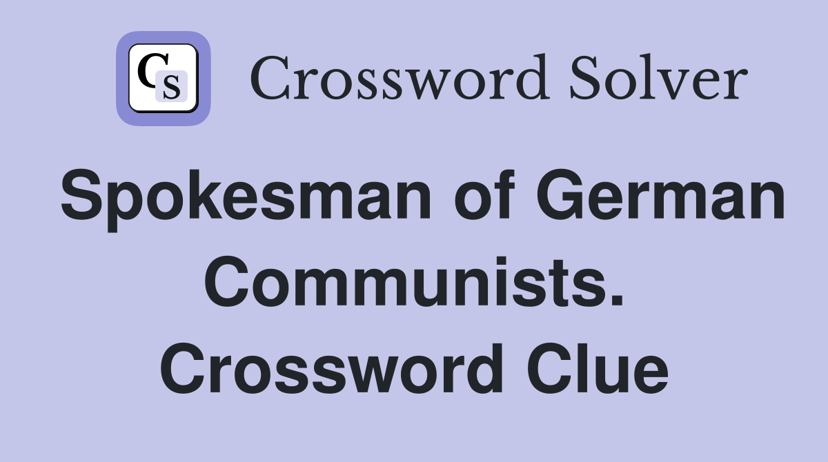 Spokesman of German Communists. Crossword Clue