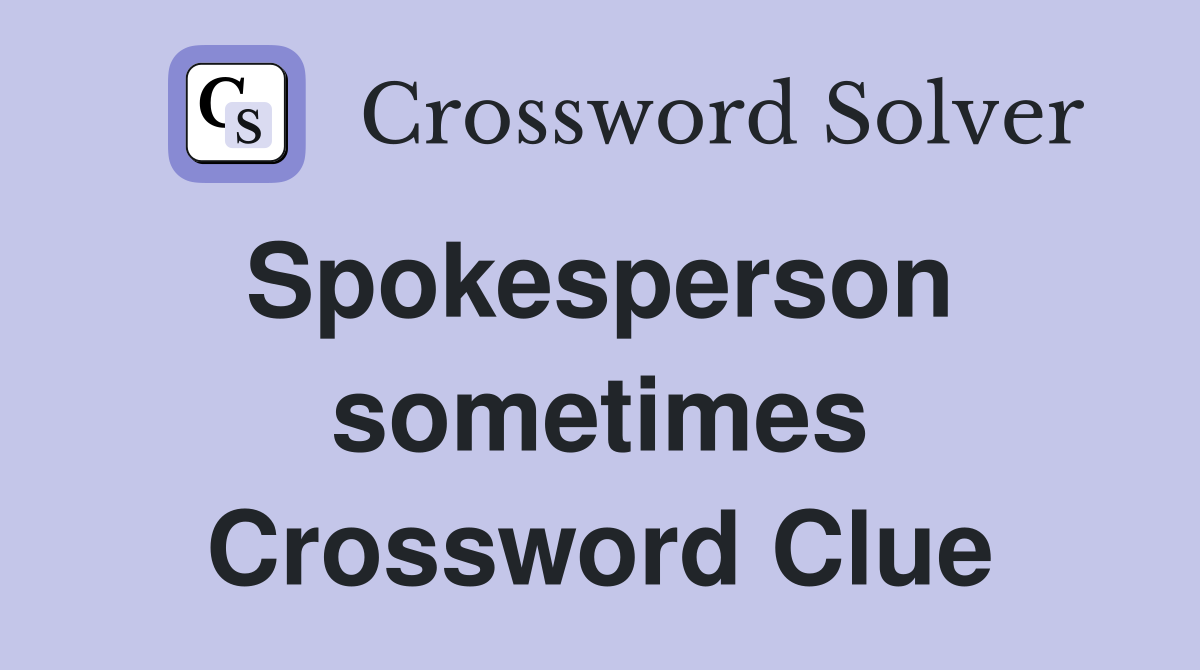 Spokesperson  sometimes Crossword Clue