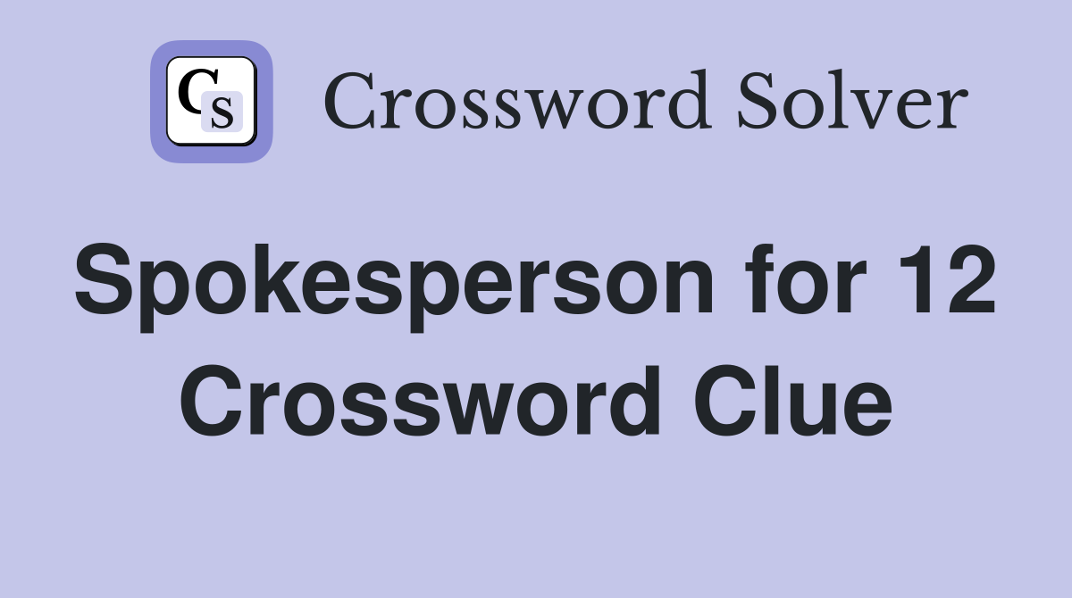 Spokesperson for 12  Crossword Clue