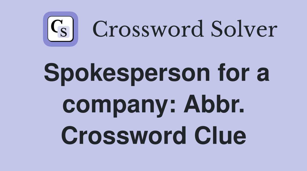 Spokesperson for a company: Abbr. Crossword Clue