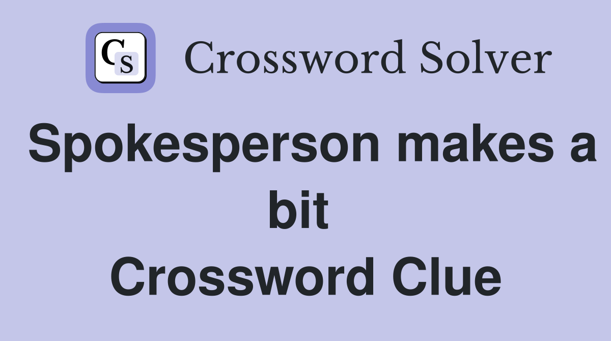 Spokesperson makes a bit  Crossword Clue