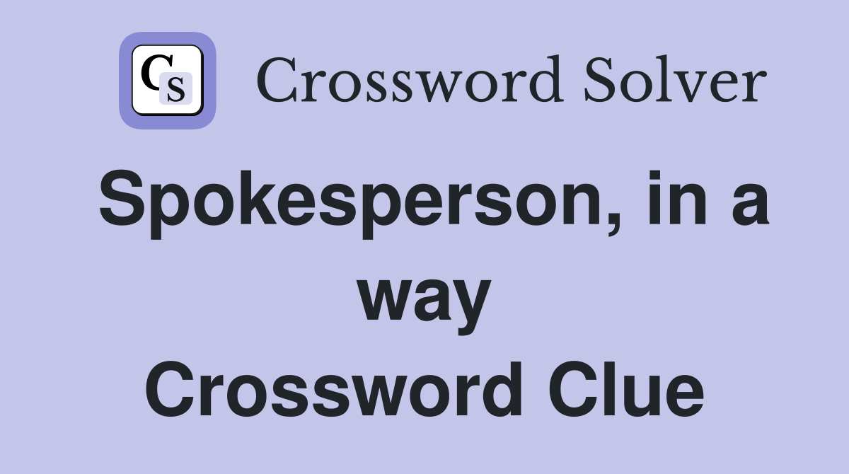 Spokesperson, in a way Crossword Clue