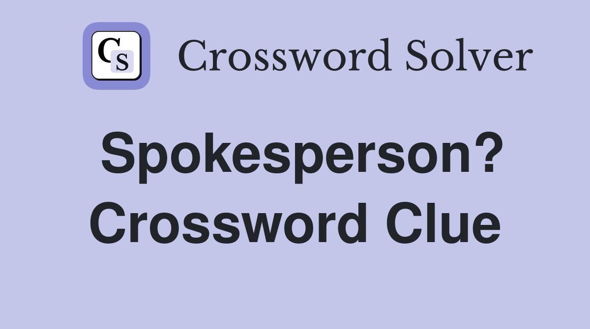 Spokesperson? Crossword Clue