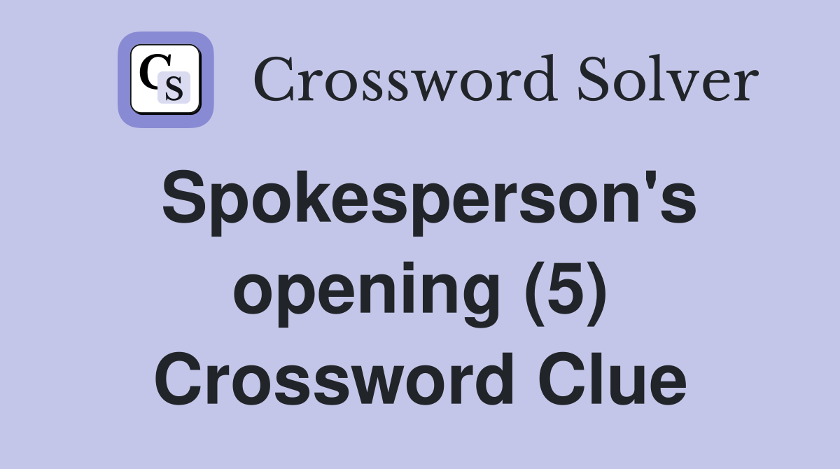 Spokesperson's opening (5) Crossword Clue