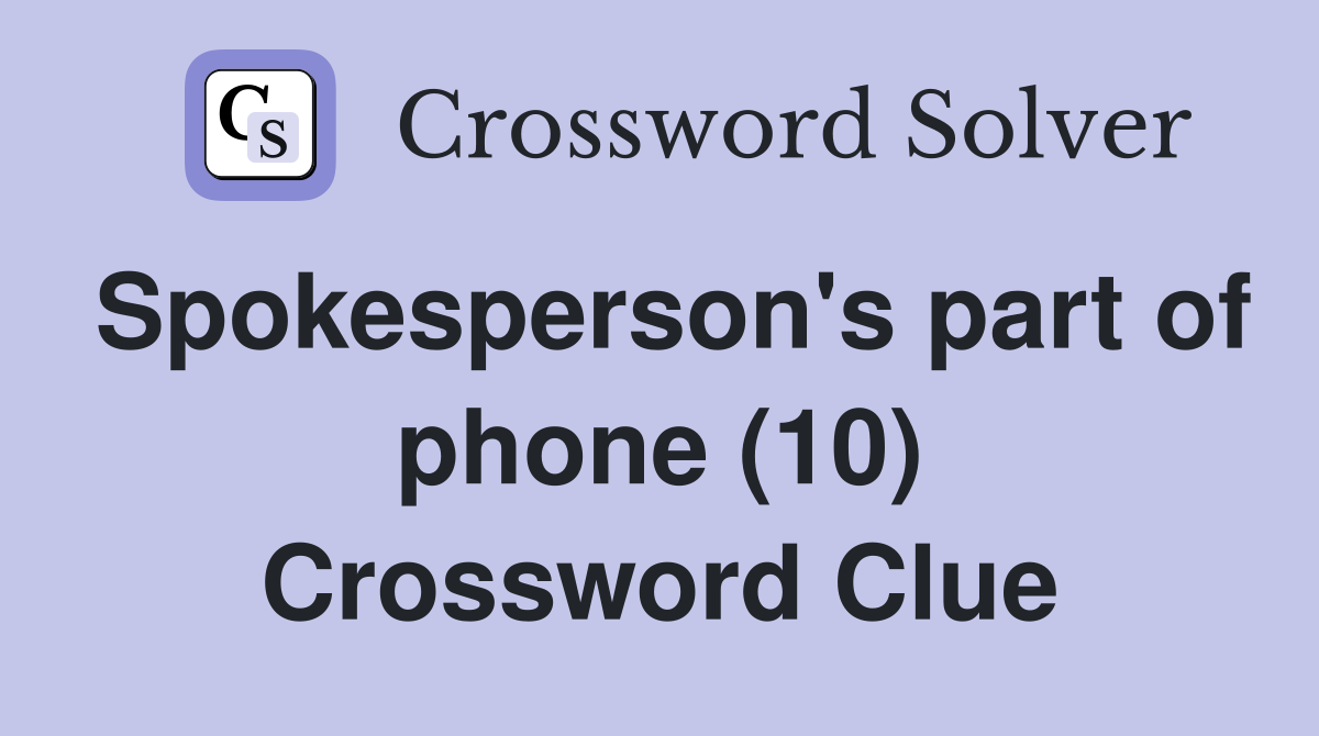 Spokesperson's part of phone (10) Crossword Clue
