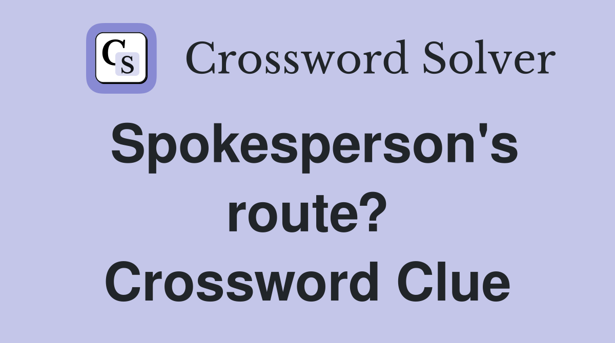 Spokesperson's route? Crossword Clue