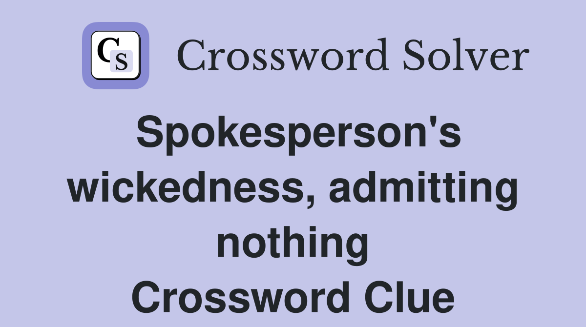 Spokesperson's wickedness, admitting nothing Crossword Clue