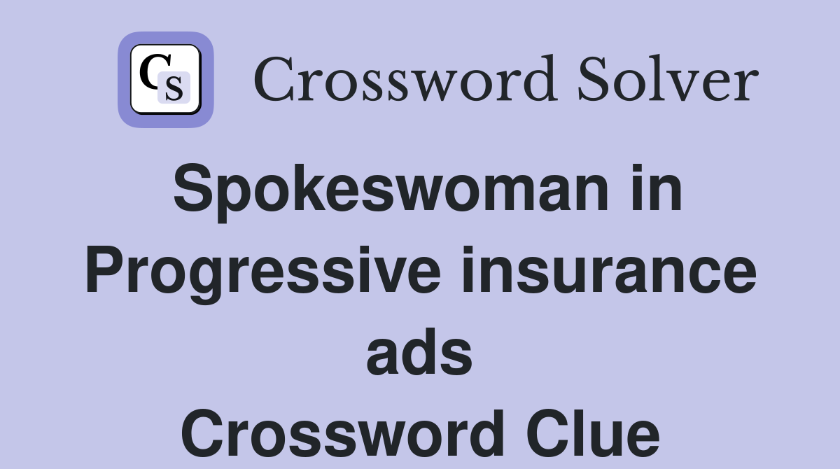 Spokeswoman in Progressive insurance ads Crossword Clue
