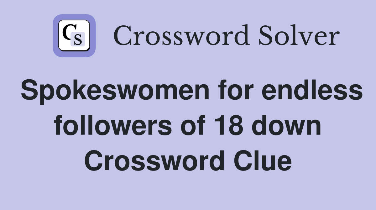 Spokeswomen for endless followers of 18 down Crossword Clue