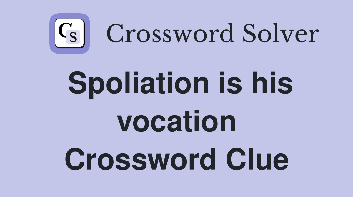 Spoliation is his vocation Crossword Clue