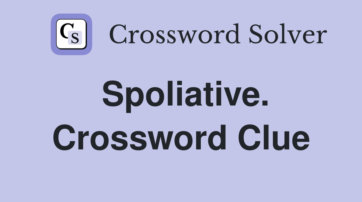 Spoliative. Crossword Clue