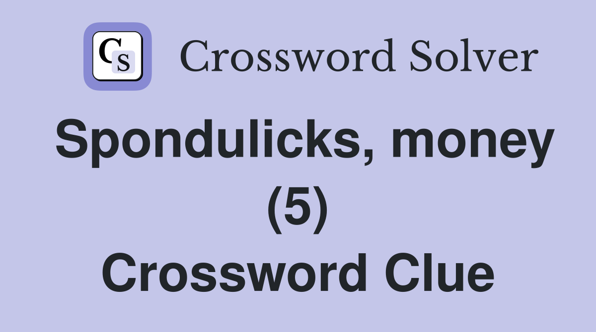 Spondulicks, money (5) Crossword Clue