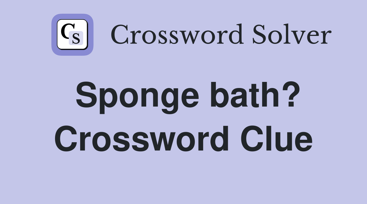 Sponge bath? Crossword Clue
