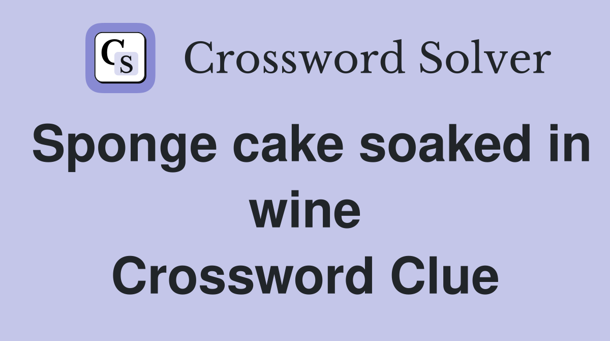 Sponge cake soaked in wine Crossword Clue