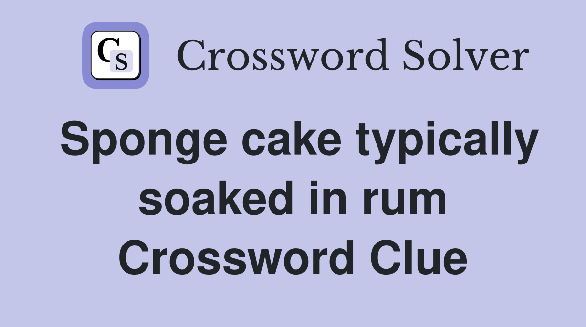 Sponge cake typically soaked in rum Crossword Clue