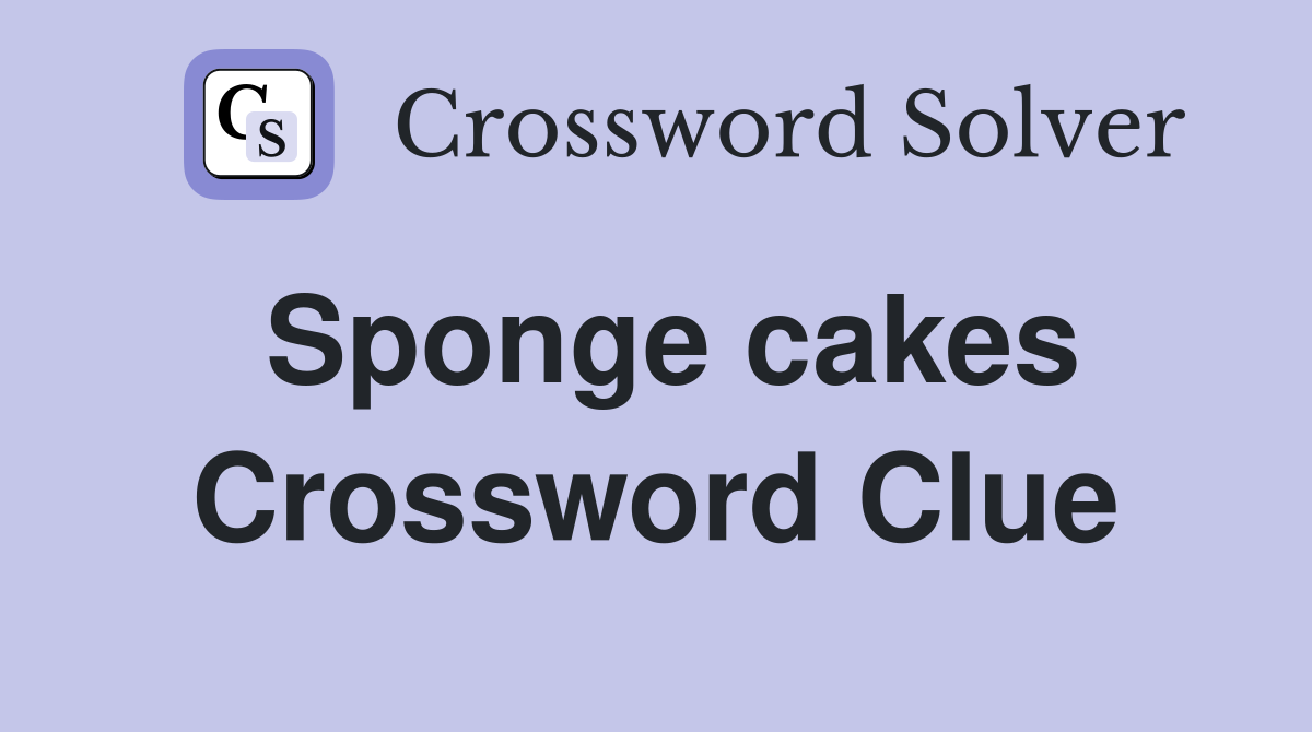 Sponge cakes Crossword Clue