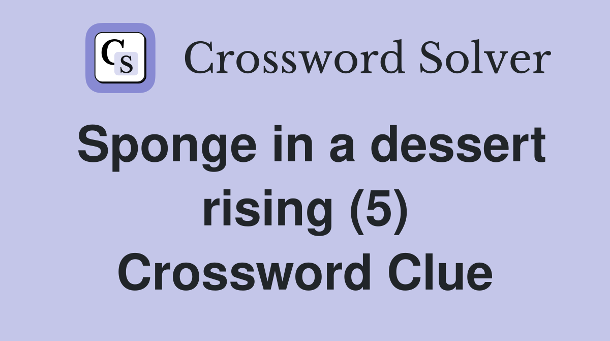 Sponge in a dessert rising (5) Crossword Clue