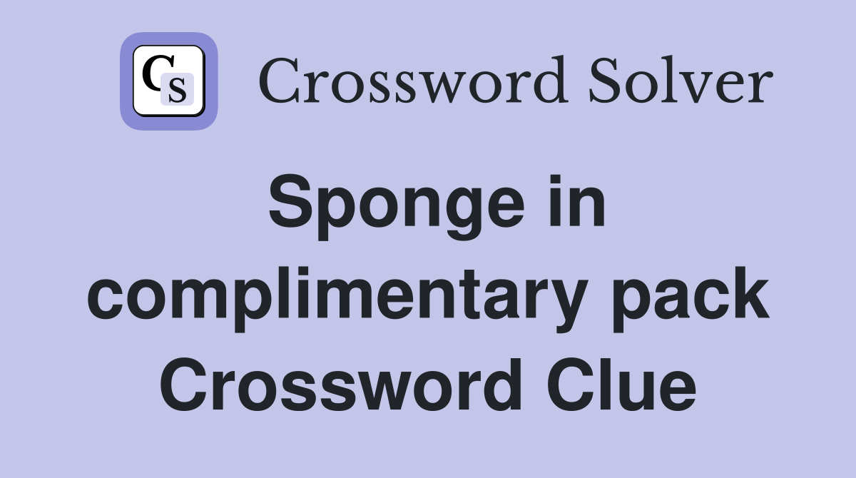 Sponge in complimentary pack Crossword Clue