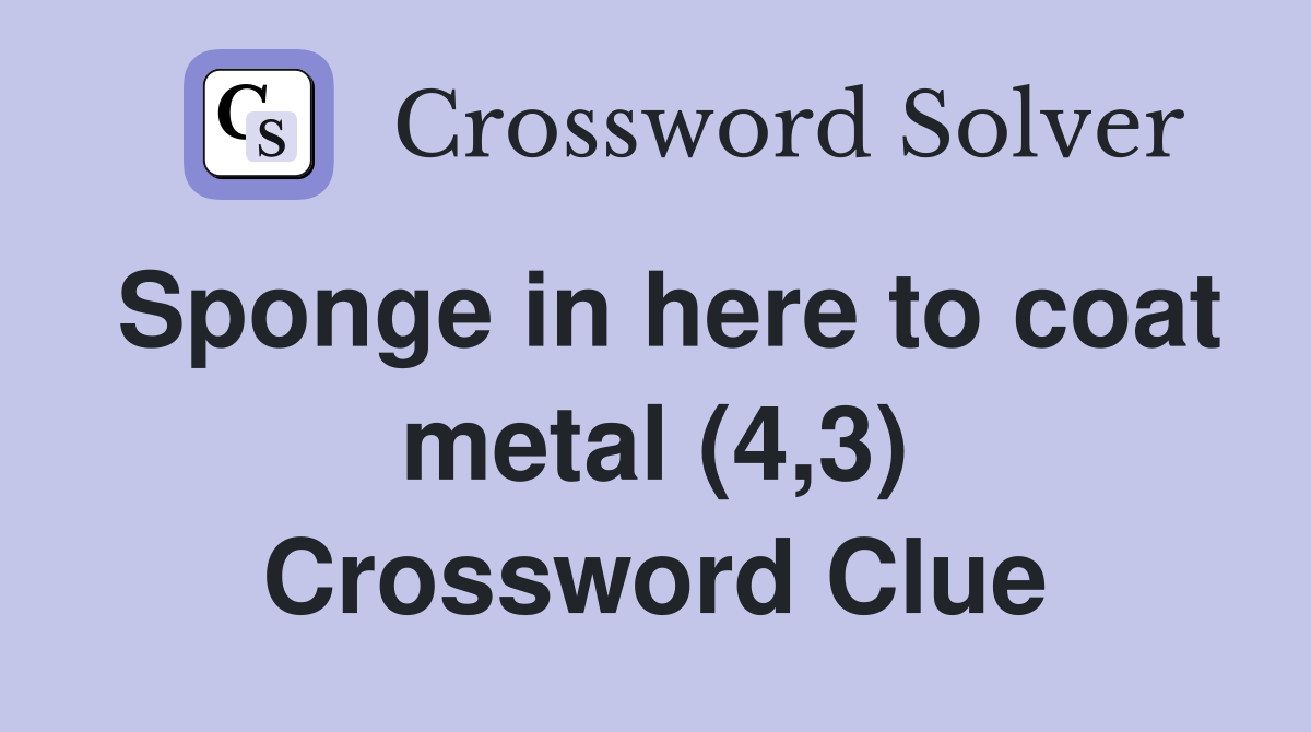 Sponge in here to coat metal (4,3) Crossword Clue