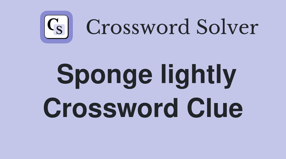 Sponge lightly Crossword Clue