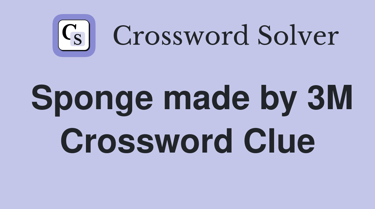 Sponge made by 3M Crossword Clue