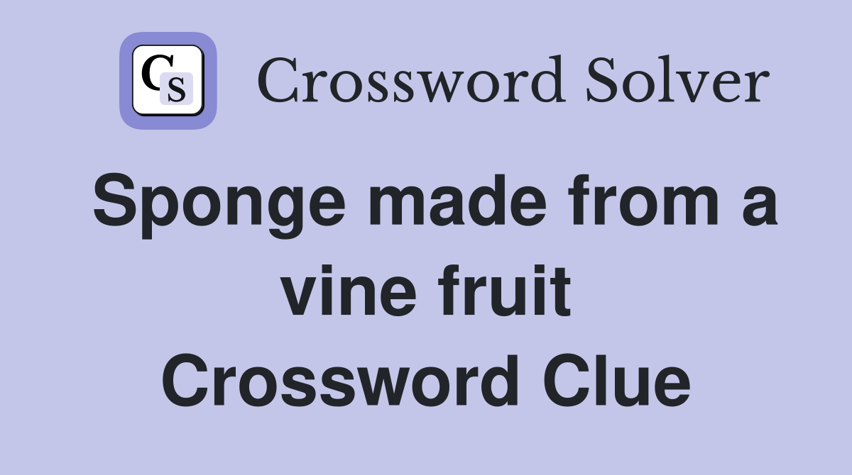 Sponge made from a vine fruit Crossword Clue