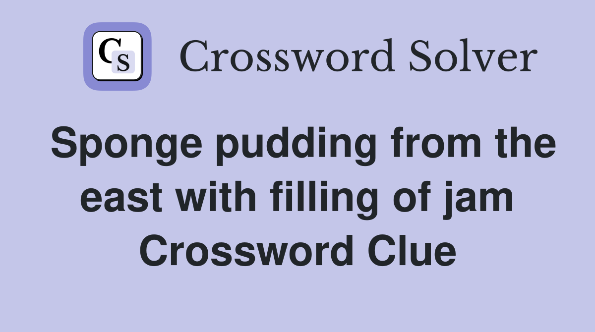 Sponge pudding from the east with filling of jam Crossword Clue