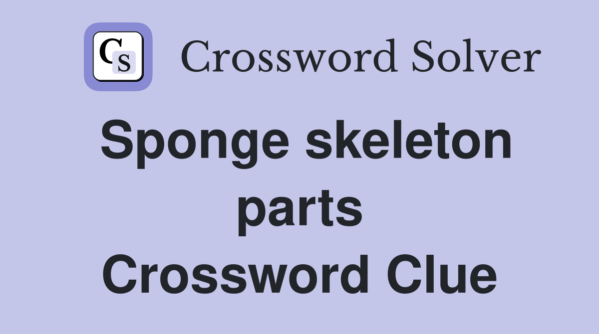 Sponge skeleton parts Crossword Clue