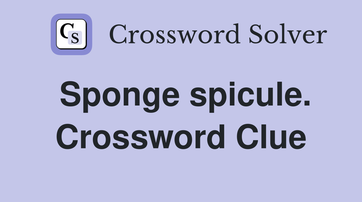 Sponge spicule. Crossword Clue