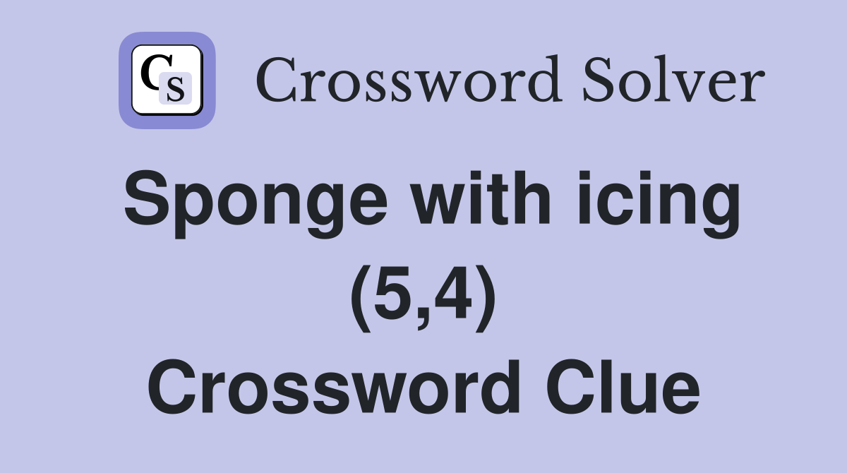 Sponge with icing (5,4) Crossword Clue
