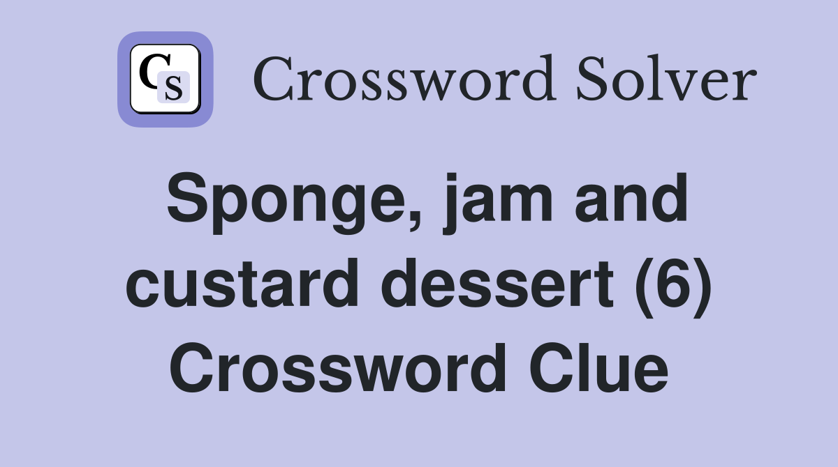 Sponge, jam and custard dessert (6) Crossword Clue