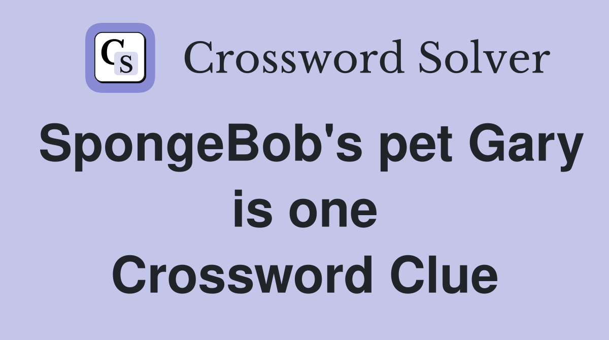 SpongeBob's pet Gary is one Crossword Clue