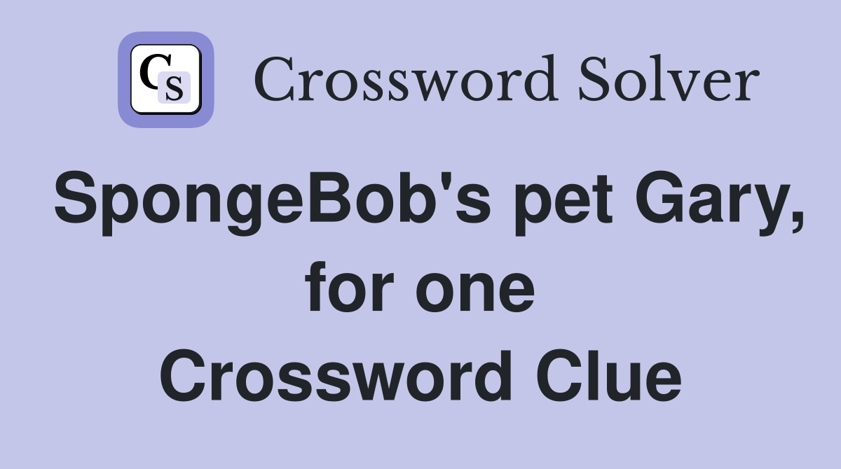 SpongeBob's pet Gary, for one Crossword Clue
