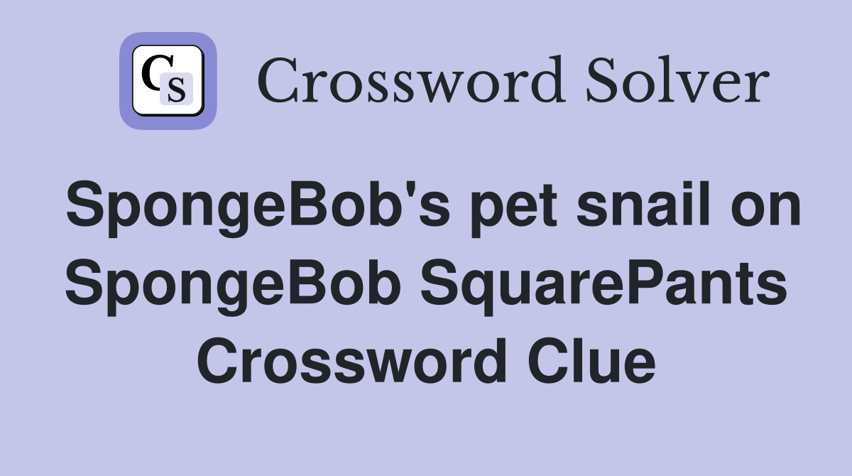 SpongeBob's pet snail on SpongeBob SquarePants Crossword Clue