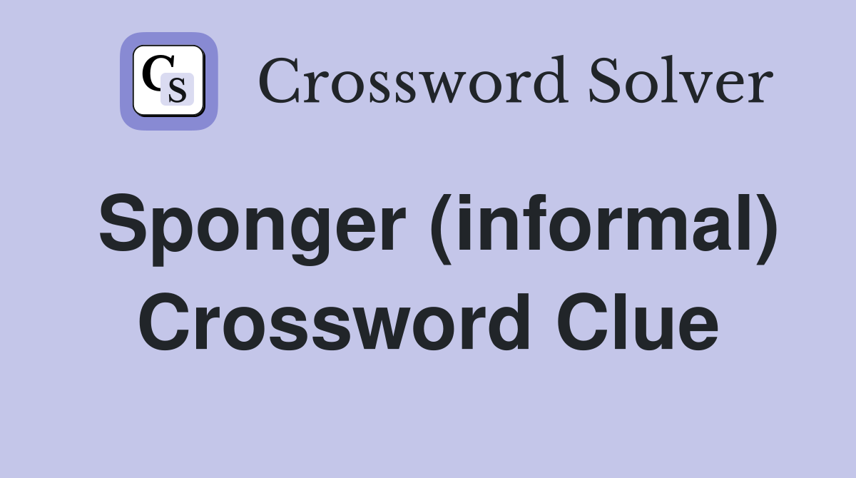 Sponger (informal) Crossword Clue