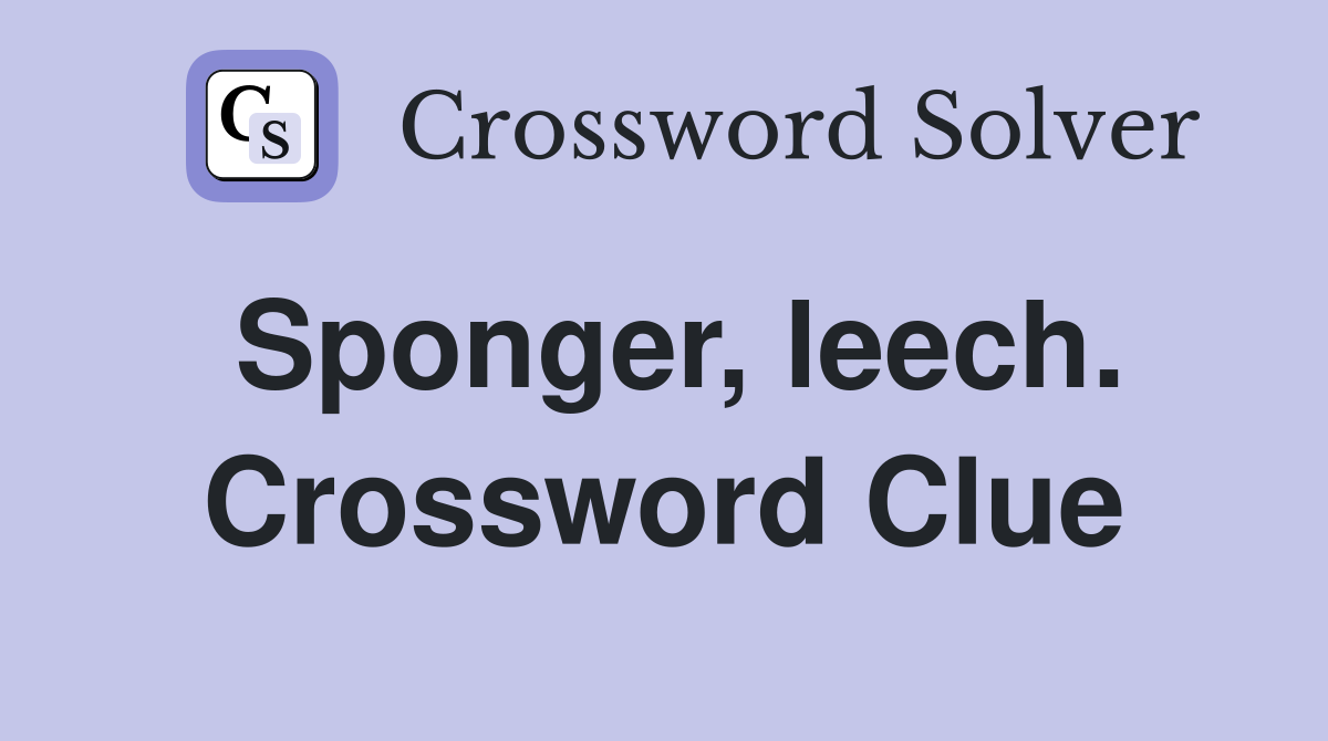 Sponger, leech. Crossword Clue