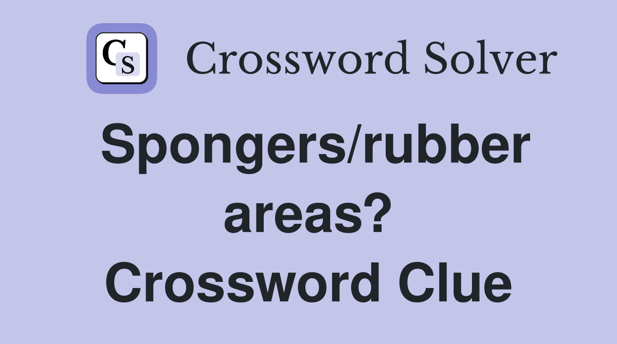 Spongers/rubber areas? Crossword Clue