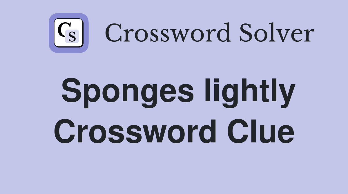 Sponges lightly Crossword Clue