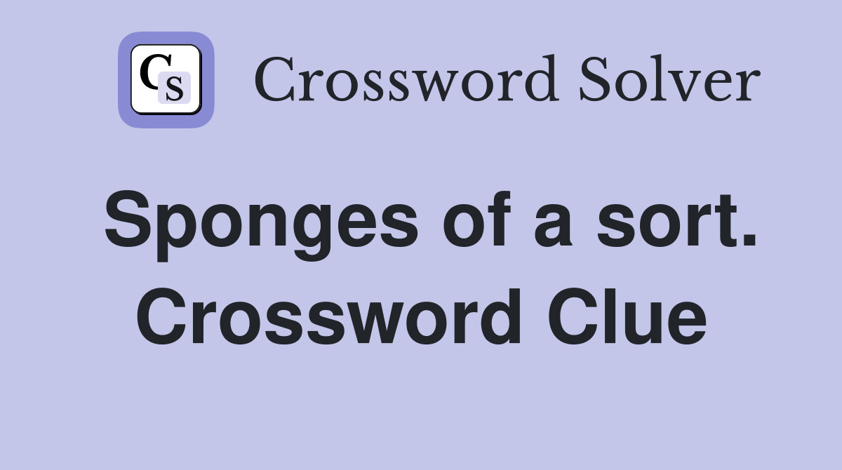 Sponges of a sort. Crossword Clue