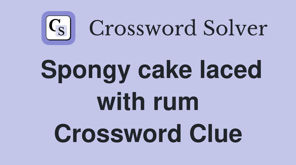 Spongy cake laced with rum Crossword Clue