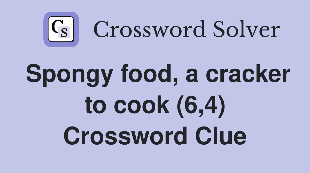 Spongy food, a cracker to cook (6,4) Crossword Clue