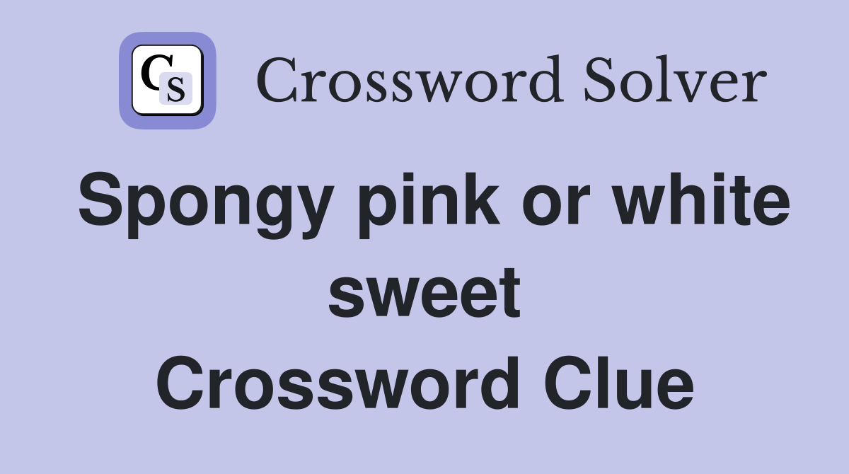 Spongy pink or white sweet Crossword Clue