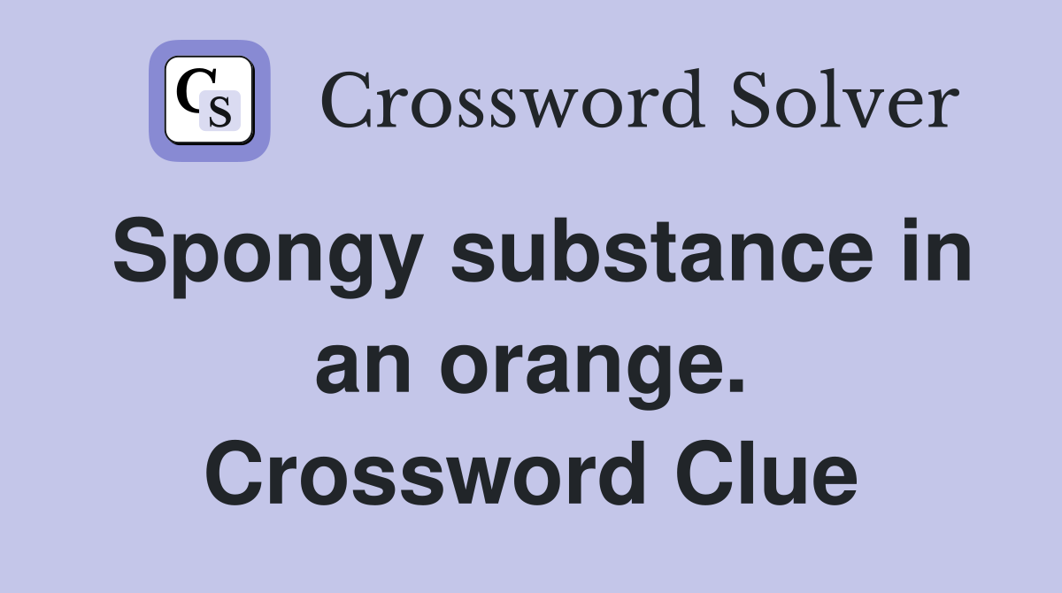 Spongy substance in an orange. Crossword Clue