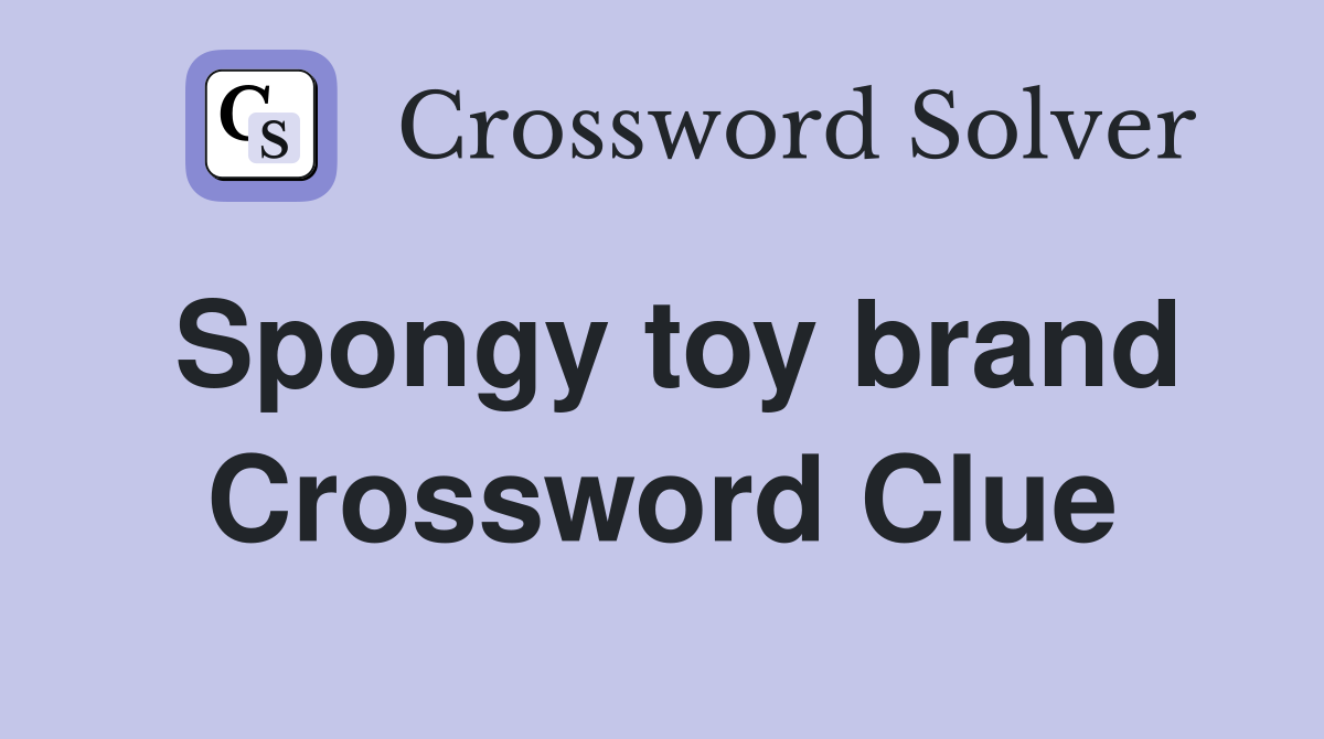 Spongy toy brand Crossword Clue