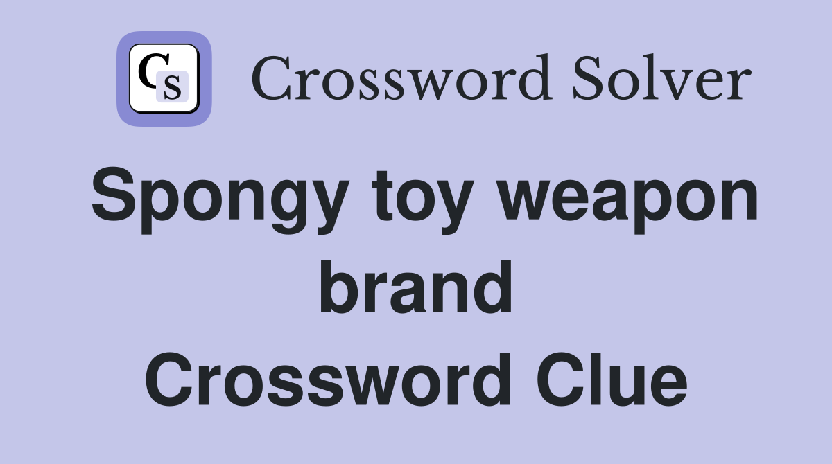 Spongy toy weapon brand Crossword Clue