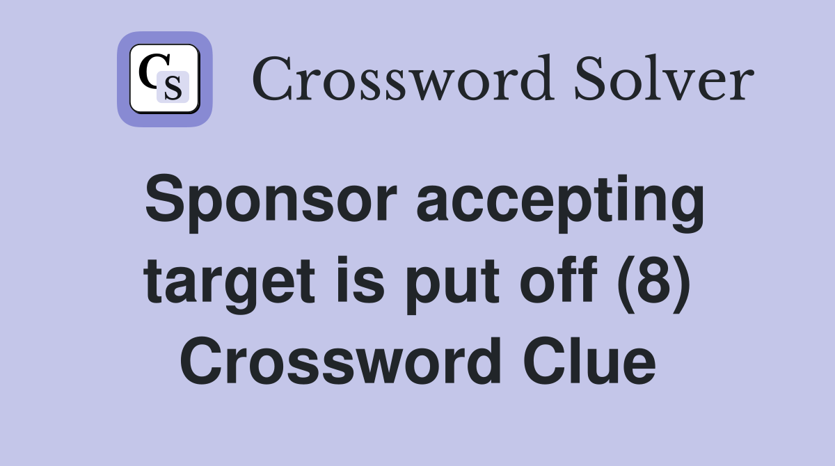 Sponsor accepting target is put off (8) Crossword Clue